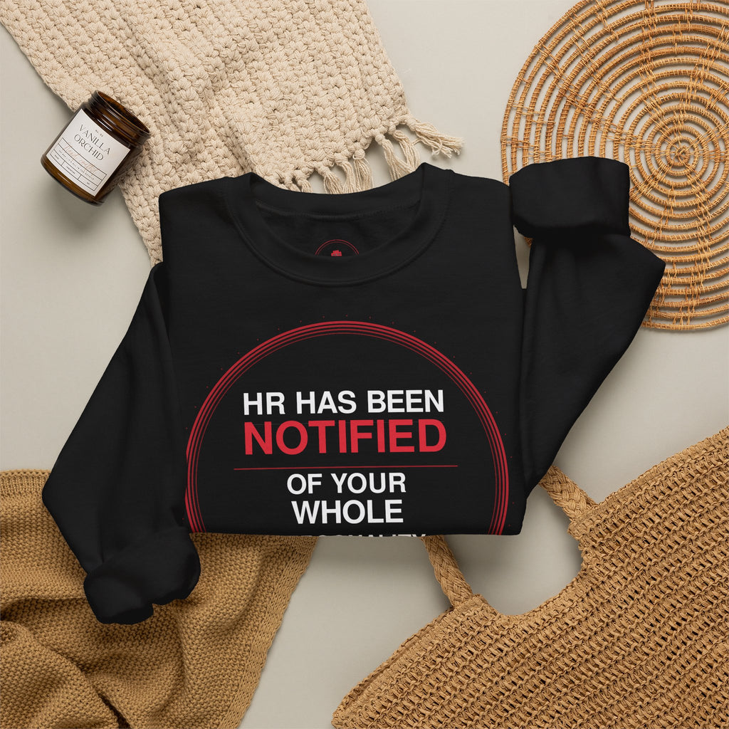 HR Has Been Notified Crewneck Sweatshirt — Funny Office Warning Graphic Sweatshirt