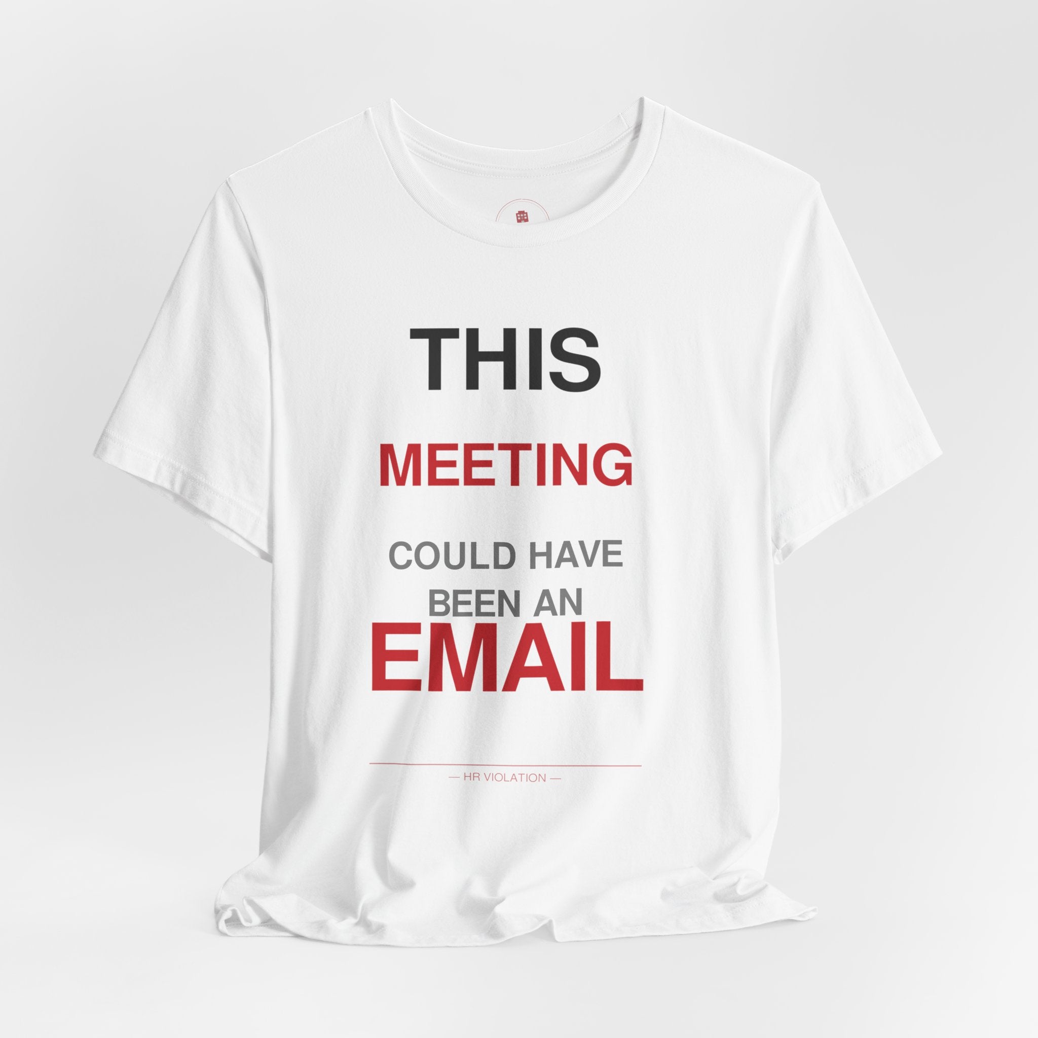 This Meeting Could Have Been An Email T‑Shirt — Funny Work Humor Tee