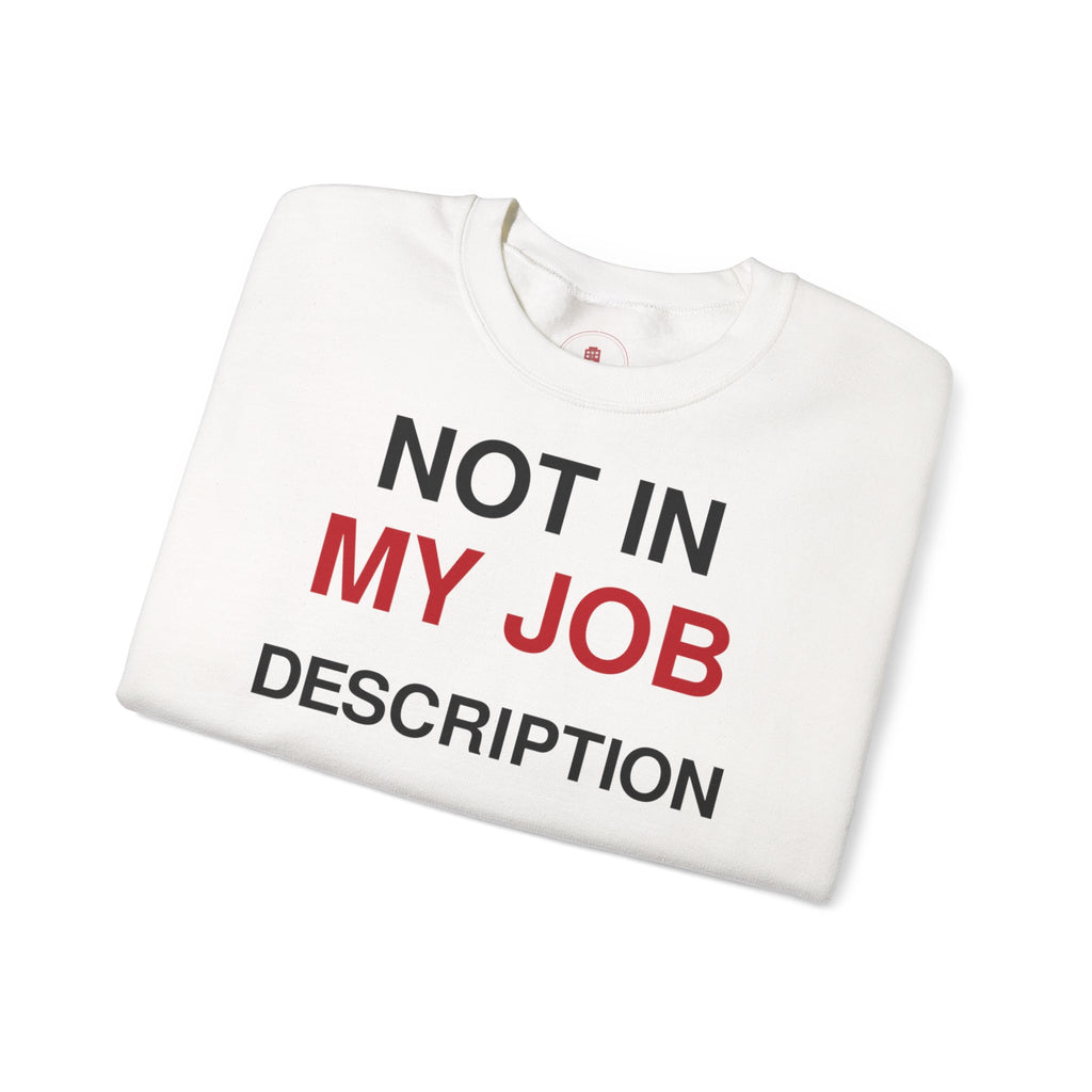 Crewneck Sweatshirt — "Not In My Job Description" Funny Work Humor Pullover