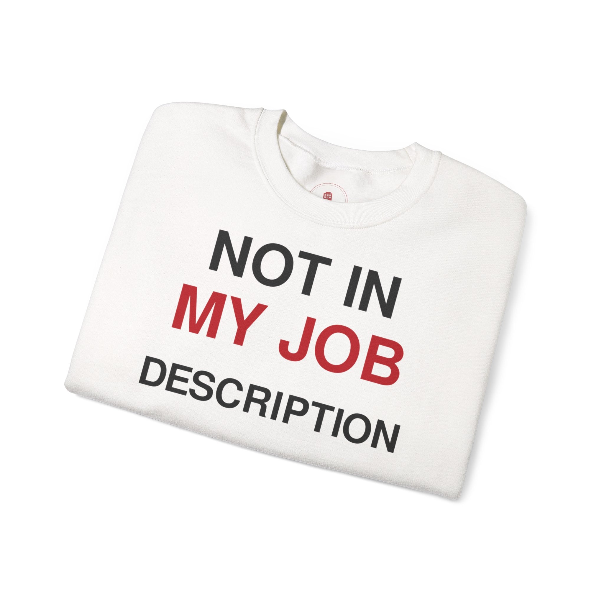 Crewneck Sweatshirt — "Not In My Job Description" Funny Work Humor Pullover