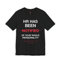 HR Has Been Notified T-Shirt — Funny Office HR Complaints Tee