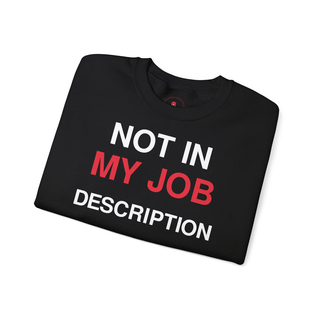 Crewneck Sweatshirt — "Not In My Job Description" Funny Work Humor Pullover