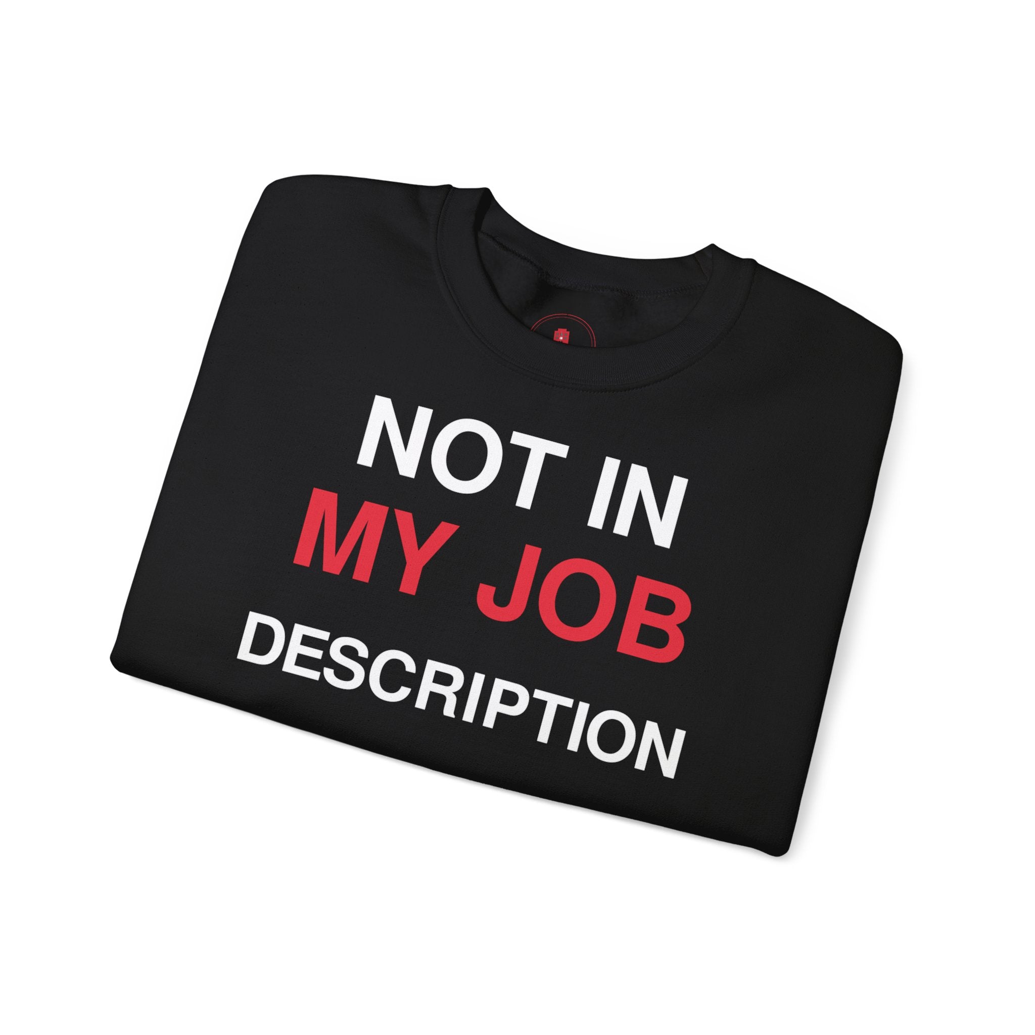 Crewneck Sweatshirt — "Not In My Job Description" Funny Work Humor Pullover