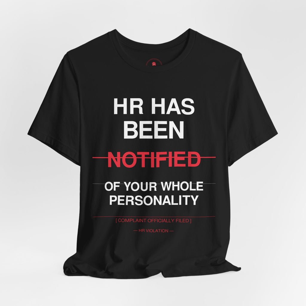 HR Has Been Notified T-Shirt — Funny Office HR Complaints Tee