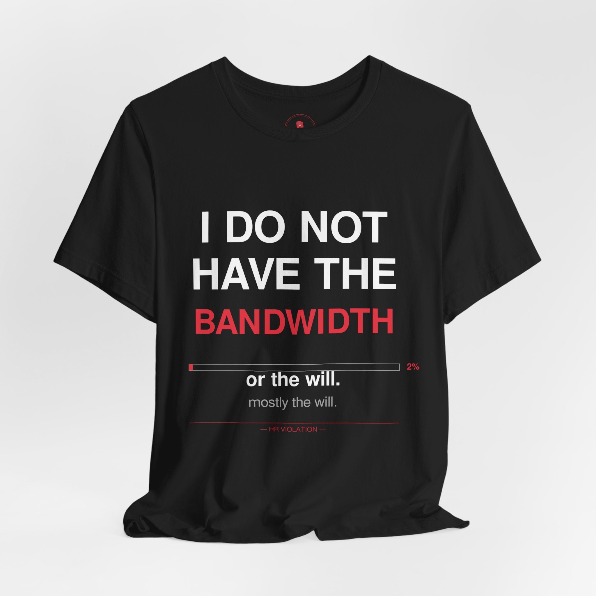 I Do Not Have The Bandwidth T‑Shirt — Funny Sarcastic Tech Tee