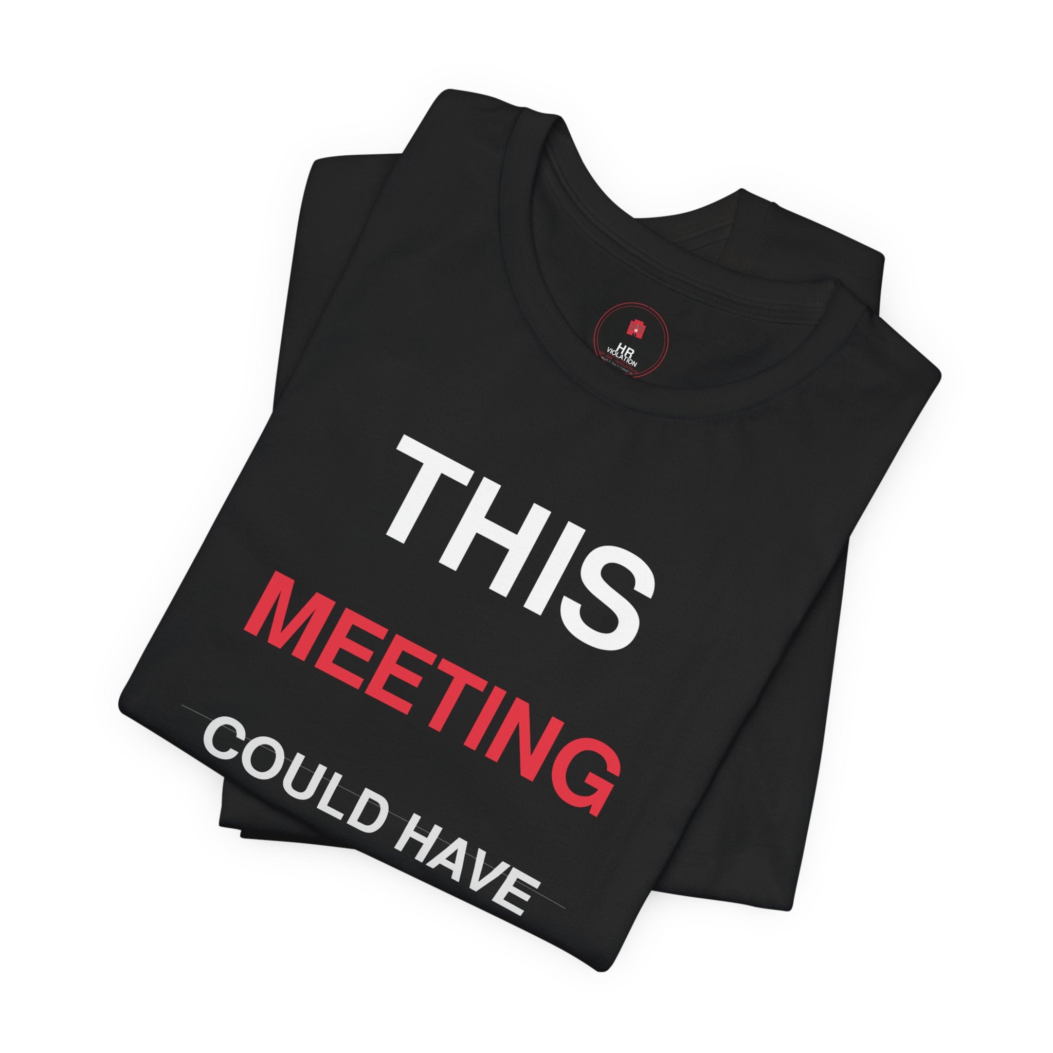 This Meeting Could Have Been An Email T‑Shirt — Funny Work Humor Tee