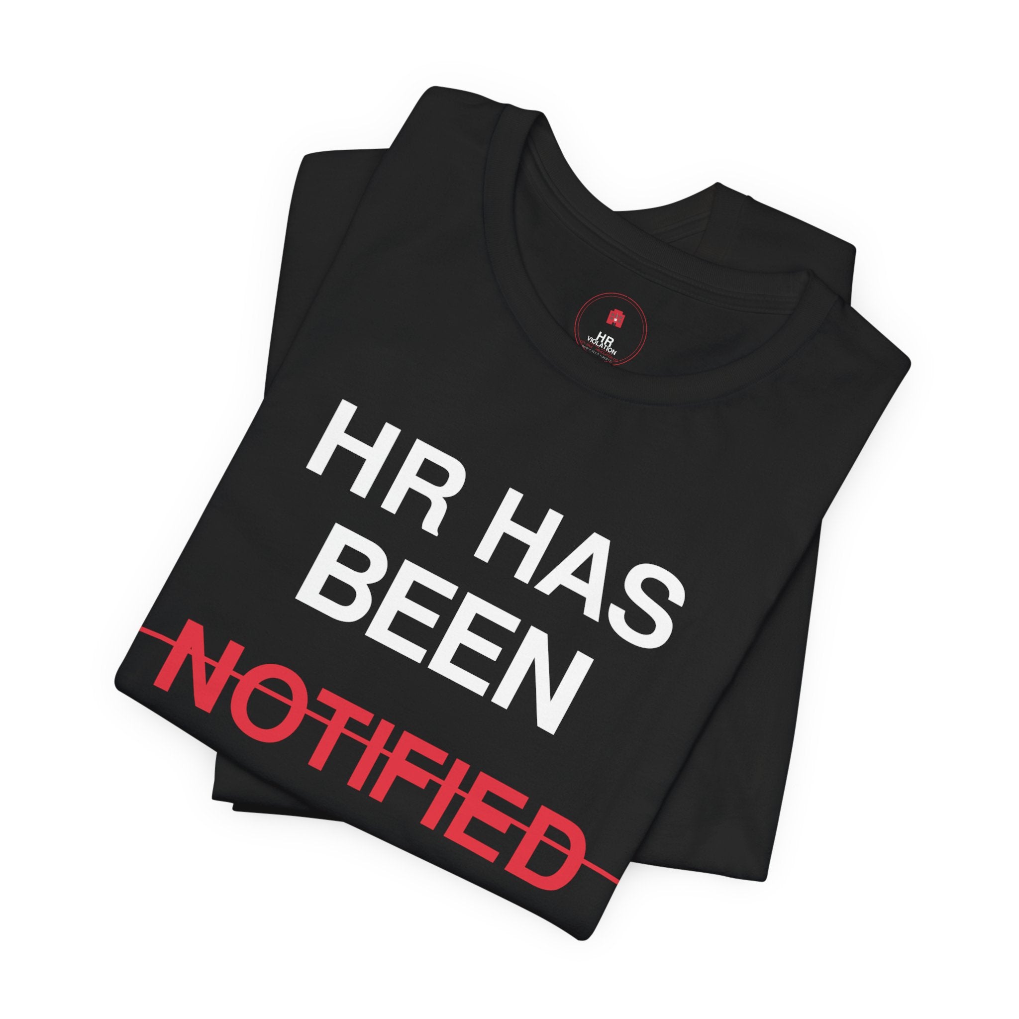 HR Has Been Notified T-Shirt — Funny Office HR Complaints Tee