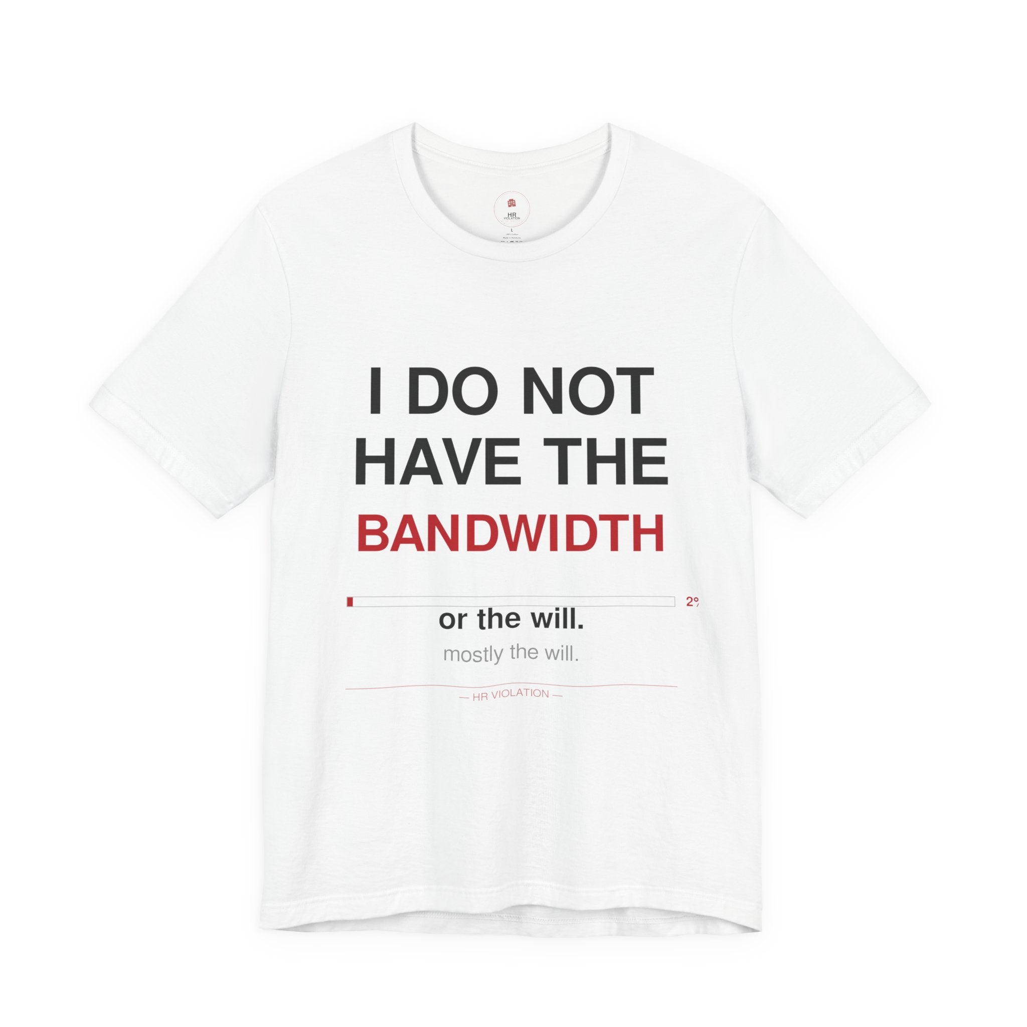 I Do Not Have The Bandwidth T‑Shirt — Funny Sarcastic Tech Tee