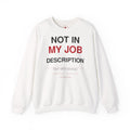 Crewneck Sweatshirt — "Not In My Job Description" Funny Work Humor Pullover