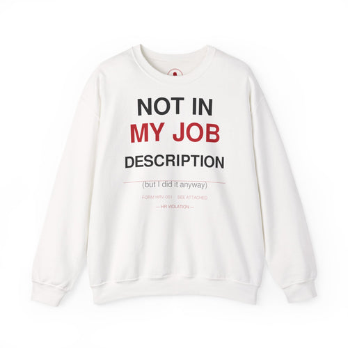 Crewneck Sweatshirt — "Not In My Job Description" Funny Work Humor Pullover