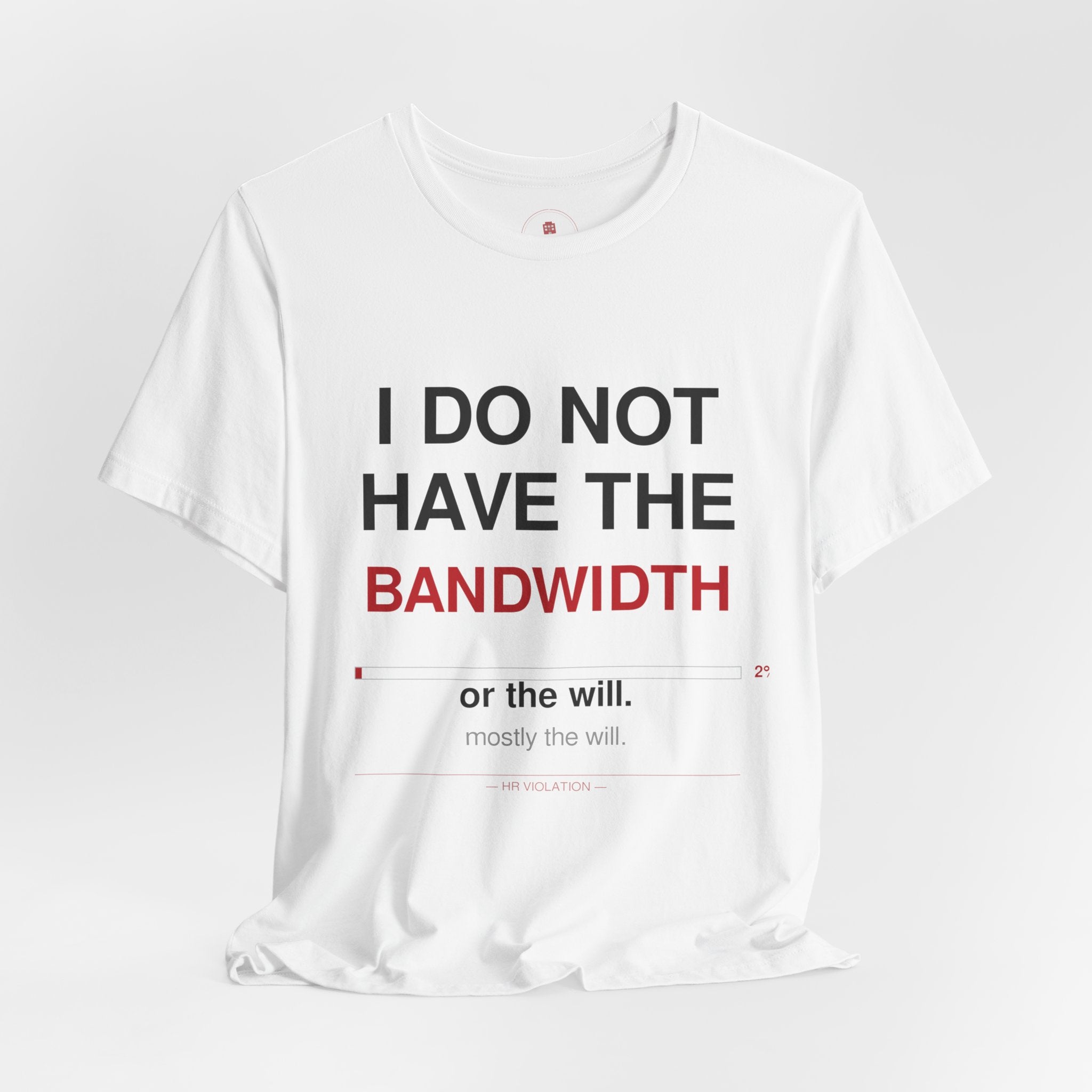 I Do Not Have The Bandwidth T‑Shirt — Funny Sarcastic Tech Tee