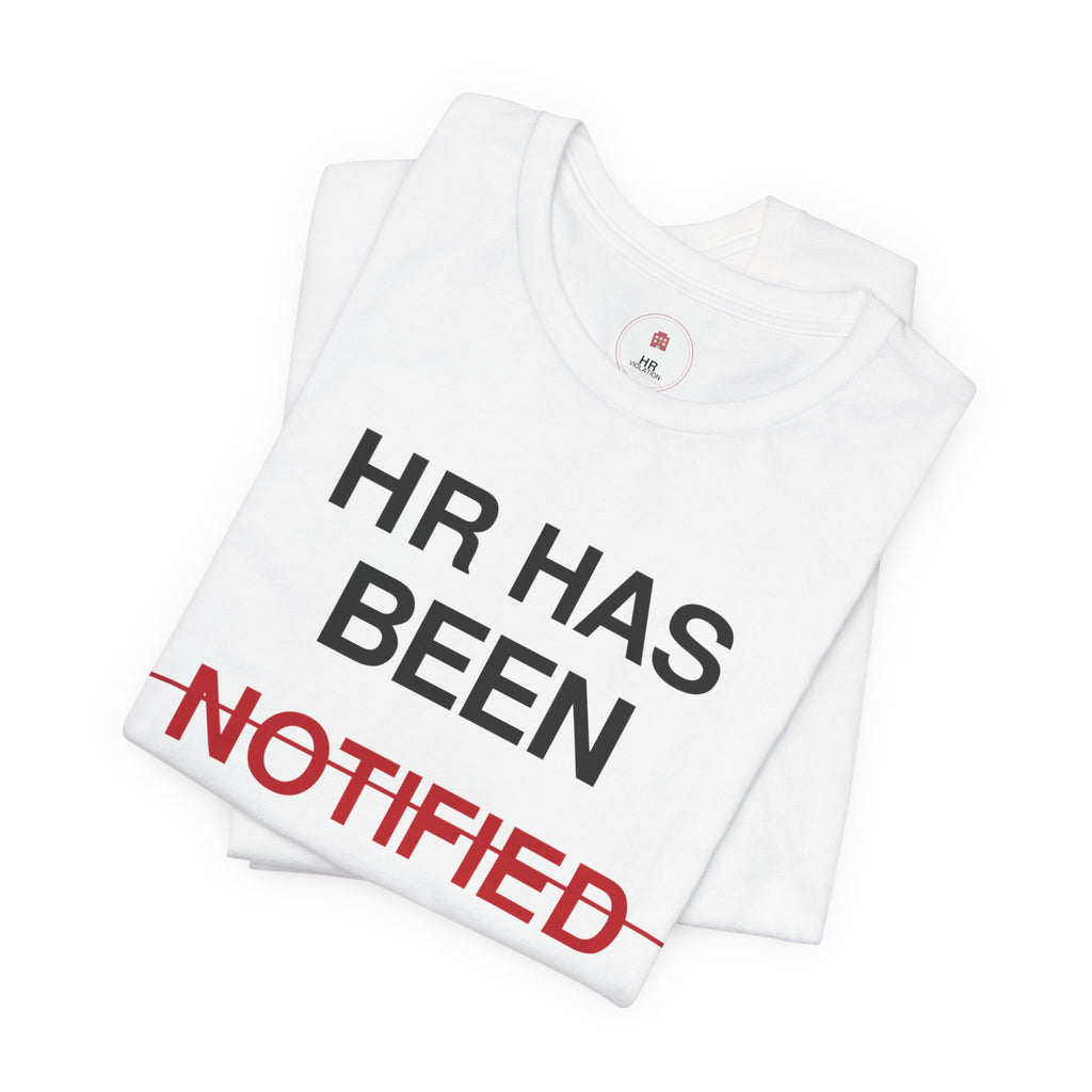 HR Has Been Notified T-Shirt — Funny Office HR Complaints Tee