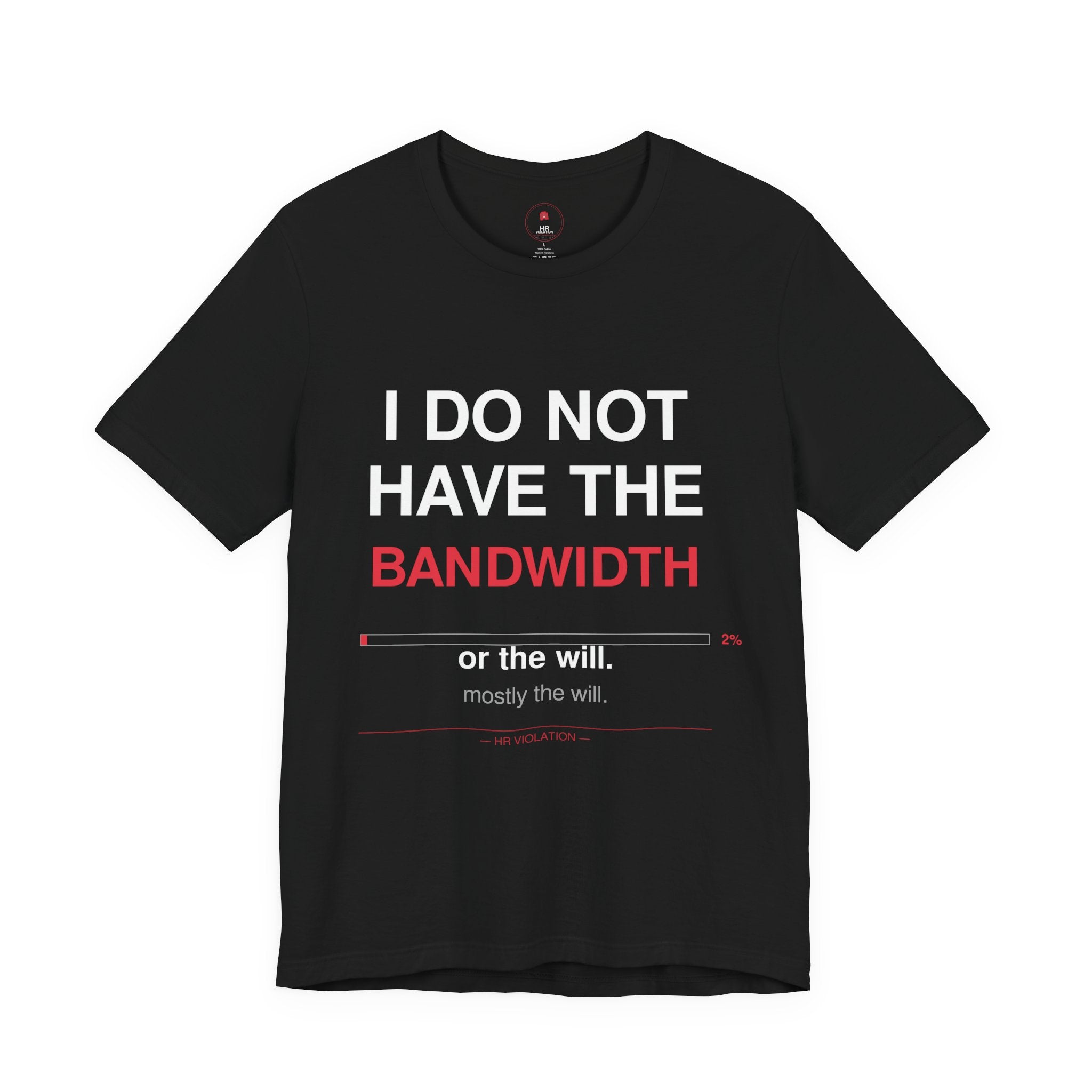 I Do Not Have The Bandwidth T‑Shirt — Funny Sarcastic Tech Tee