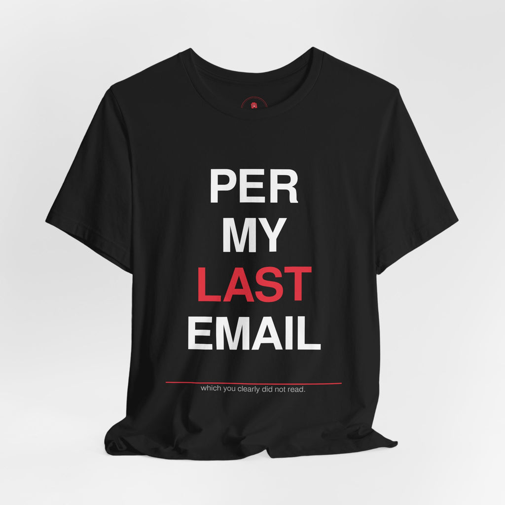 Per My Last Email T-Shirt — Funny Office Email Sarcasm Tee